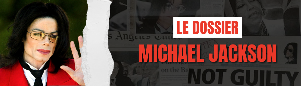 LE DOSSIER MICHAEL JACKSON